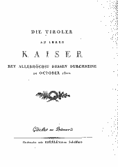 Die Tiroler an ihren Kaiser bey allerhöchst dessen Durchreise im October 1822 