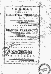 Saggio della biblioteca tirolese o sia notizie istoriche degli scrittori della provincia del Tirolo 