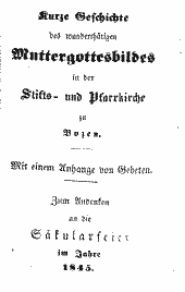 Kurze Geschichte des wunderthätigen Muttergottesbildes in der Stifts- und Pfarrkirche zu Bozen 