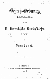 Schieß-Ordnung (Ladschreiben) für das II. österreichische Bundesschießen 1885 in Innsbruck