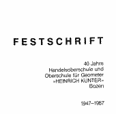 Festschrift 40 Jahre Handelsoberschule und Oberschule für Geometer "Heinrich Kunter" Bozen 