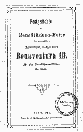 Festgedichte zur Benediktions-Feier des neugewählten Hochwürdigsten, Gnädigen Herrn, Bonaventura III., Abt des Benediktiner-Stiftes Muri-Gries