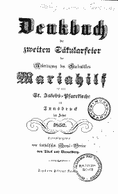 Denkbuch der zweiten Säkularfeier der Uebertragung des Gnadenbildes Mariahilf in die St. Jakobs-Pfarrkirche zu Innsbruck im Jahre 1850