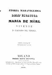 Storia maravigliosa dell'estatica Maria de Mörl vivente in Caldaro nel Tirolo