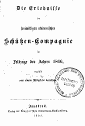 Die Erlebnisse der freiwilligen akademischen Schützen-Compagnie im Feldzuge des Jahres 1866