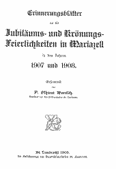 Erinnerungsblätter an die Jubiläums- und Krönungsfeierlichkeiten in Mariazell in den Jahren 1907 und 1908