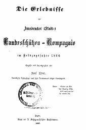 Die Erlebnisse der Innsbrucker (Stadt-) Landesschützen-Kompagnie im Feldzugsjahre 1866