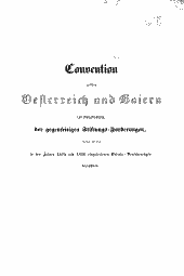 Convention zwischen Oesterreich und Baiern zur Ausgleichung der gegenseitigen Stiftungsforderungen welche aus den in den Jahren 1814 und 1816 eingetretenen Gebiets-Veränderungen herrühren