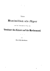 Über Maximilian als Jäger und im besonderen über das Abenteuer des Kaisers auf der Martinswand