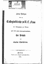 Kurze Notizen über die Collegiatkirche zu U. L. Frau im Kreuzgange zu Brixen (seit 1810 unsere Congregationskirche), ihre Pröbste und einzelnen Chorherren
