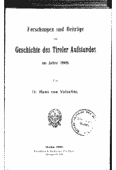 Forschungen und Beiträge zur Geschichte des Tiroler Aufstandes im Jahre 1809