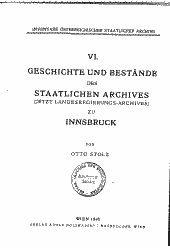 Geschichte und Bestände des staatlichen Archives (jetzt Landesregierungs-Archives) zu Innsbruck