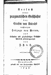 Versuch einer pragmatischen Geschichte der Grafen von Andechs, nachherigen Herzoge von Meran